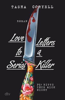 Love Letters to a Serial Killer: Thriller | Die ungewöhnlichste Liebesgeschichte des Jahres – herzzerreißend, abgründig, tödlich