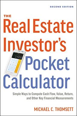 The Real Estate Investor's Pocket Calculator: Simple Ways to Compute Cash Flow, Value, Return, and Other Key Financial Measurements