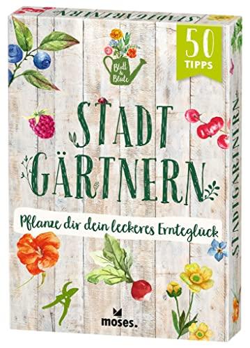 moses. Blatt & Blüte Stadtgärtnern – Pflanze dir dein leckeres Ernteglück | 50 Karten mit Tipps rund ums Anpflanzen und Ernten von Gemüse und Obst | Garten-Basics für Balkon, Terrasse und Garten