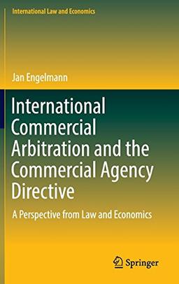 International Law and Economics: International Commercial Arbitration and the Commercial Agency Directive: A Perspective from Law and Economics