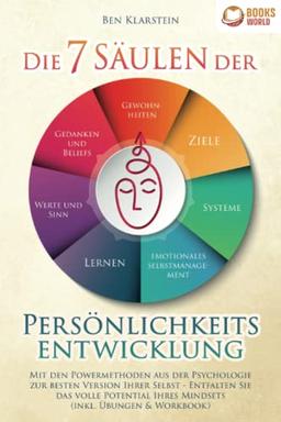 Die 7 Säulen der Persönlichkeitsentwicklung: Mit den Powermethoden aus der Psychologie zur besten Version Ihrer Selbst - Entfalten Sie das volle Potential Ihres Mindsets (inkl. Übungen & Workbook)