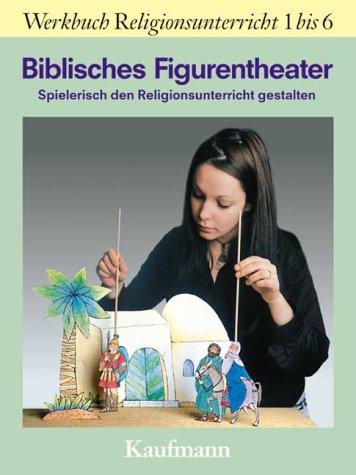 Biblisches Figurentheater. Spielerisch den Religionsunterricht gestalten