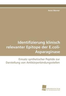 Identifizierung klinisch relevanter Epitope der E.coli-Asparaginase: Einsatz synthetischer Peptide zur Darstellung von Antikörperbindungsstellen