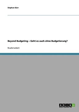 Beyond Budgeting - Geht es auch ohne Budgetierung?