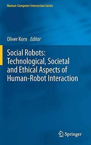 Social Robots: Technological, Societal and Ethical Aspects of Human-Robot Interaction (Human–Computer Interaction Series)