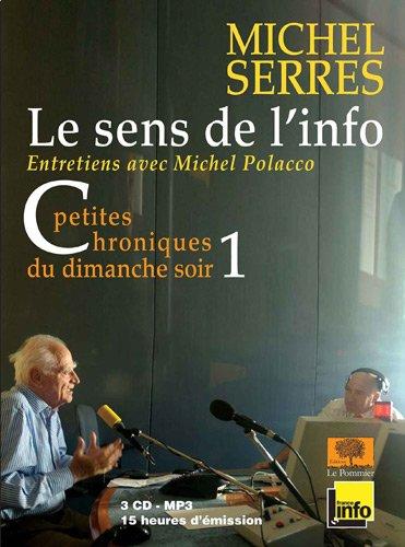 Le sens de l'info : petites chroniques du dimanche soir : entretiens avec Michel Polacco. Vol. 1. Septembre 2004-décembre 2007