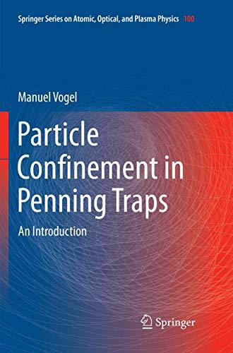 Particle Confinement in Penning Traps: An Introduction (Springer Series on Atomic, Optical, and Plasma Physics, Band 100)