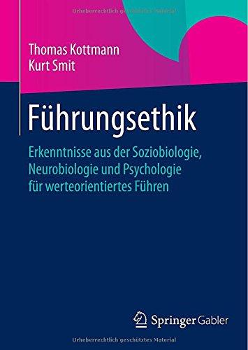 Führungsethik: Erkenntnisse aus der Soziobiologie, Neurobiologie und Psychologie für werteorientiertes Führen