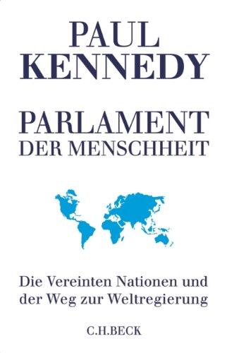 Parlament der Menschheit: Die Vereinten Nationen und der Weg zur Weltregierung