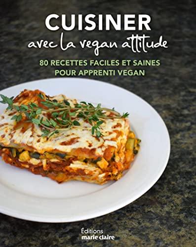 Cuisiner avec la vegan attitude : plus de 70 recettes faciles et saines pour apprenti vegan