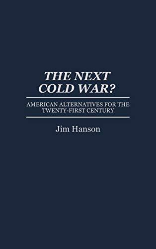 The Next Cold War?: American Alternatives for the Twenty-First Century