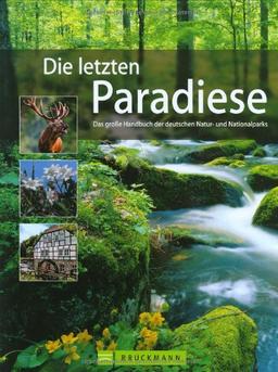 Die letzten Paradiese: Das große Handbuch der deutschen Natur- und Nationalparks