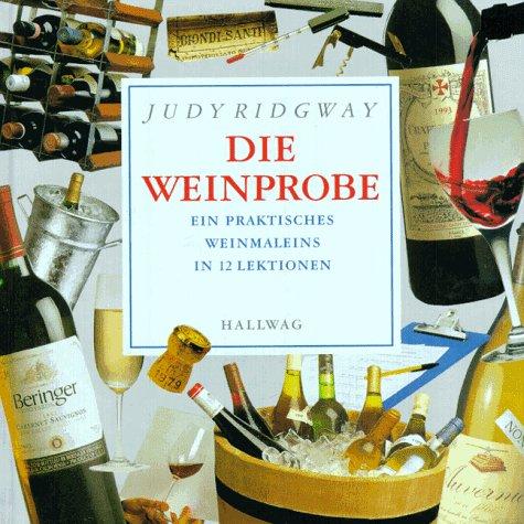 Die Weinprobe. Ein praktisches Weineinmaleins in 12 Lektionen