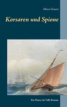 Korsaren und Spione: Ein Henry du Valle Roman