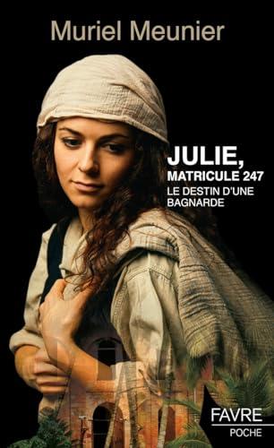 Julie, matricule 247 : le destin d'une bagnarde : roman historique