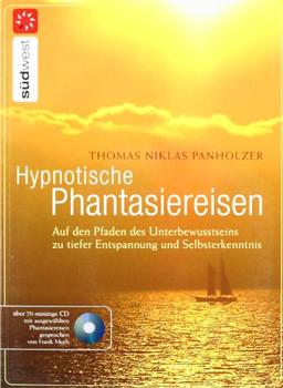 Hypnotische Phantasiereisen: Auf den Pfaden des Unterbewusstseins zu tiefer Entspannung und Selbsterkenntnis. Mit Audio-CD