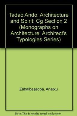 Tadao Ando: Architecture and Spirit: Cg Section 2 (Monographs on Architecture, Architect's Typologies Series)