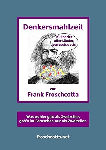 Denkersmahlzeit: Ein literarischer Suppenwürfel, nährt den Leser mit Ironie und Satire im Hochkonzentrat, bestens auflösbar in wohltemperiertem Hirnschmalz