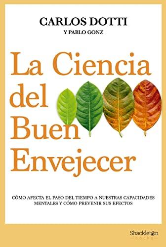 La ciencia del buen envejecer: Cómo afecta el paso del tiempo a nuestras capacidades mentales y cómo prevenir sus efectos (Shackleton Books)