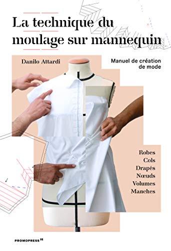 La technique du moulage sur mannequin - Manuel de crEation de mode /franCais: Manuel de création de mode