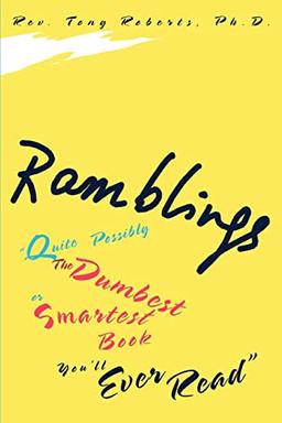 Ramblings: Quite Possibly The Dumbest or Smartest Book You'll Ever Read