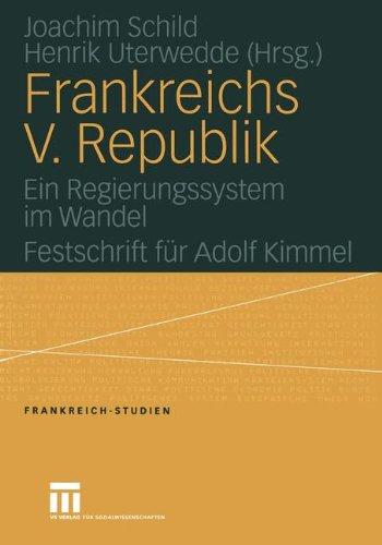 Frankreichs V. Republik: Ein Regierungssystem im Wandel. Festschrift für Adolf Kimmel (Frankreich - Studien) (German Edition)