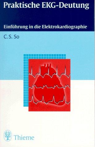 Praktische EKG- Deutung. Einführung in die Elektrokardiographie