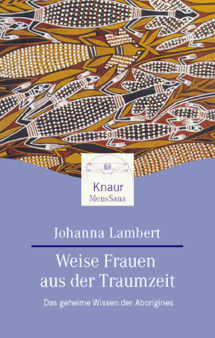 Weise Frauen aus der Traumzeit. Das geheime Wissen der Aborigines