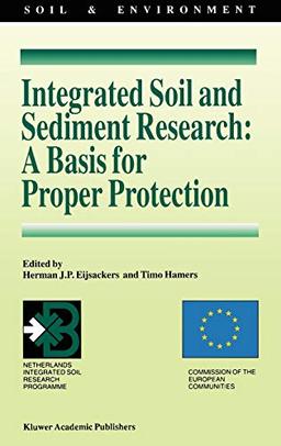 Integrated Soil and Sediment Research: A Basis for Proper Protection: Selected Proceedings of the First European Conference on Integrated Research for ... (EUROSOL) (Soil & Environment, 1, Band 1)