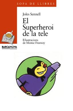 El superheroi de la tele (Llibres Infantils I Juvenils - Sopa De Llibres. Sèrie Taronja, Band 1456017)