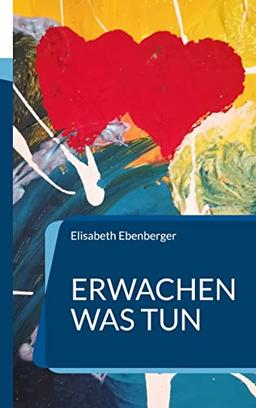 Erwachen was tun: Die neue Welt unser neues Leben