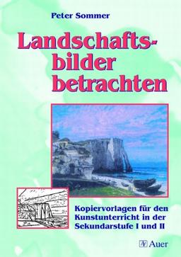 Landschaftsbilder betrachten: Kopiervorlagen für den Kunstunterricht in der Sekundarstufe I und II