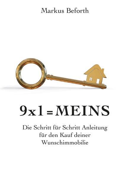 9x1 = Meins: Die Schritt-für-Schritt-Anleitung für den Kauf deiner Wunschimmobilie