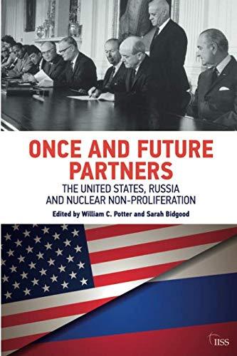 Once and Future Partners: The US, Russia, and Nuclear Non-proliferation (Adelphi)