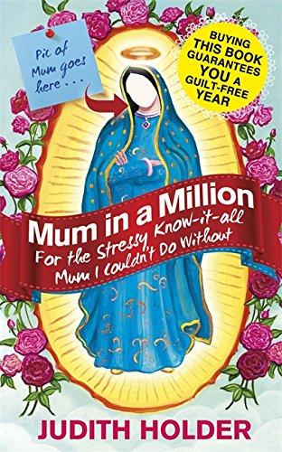 Mum in a Million: For the Stressy, Know-it-All Mum I Couldn't Do Without