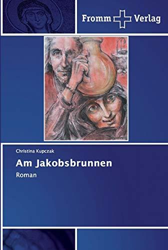 Am Jakobsbrunnen: Roman