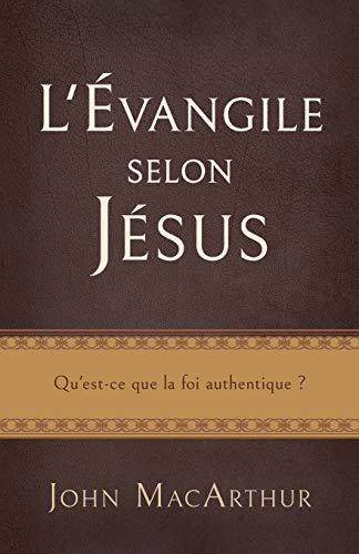 L'Évangile selon Jésus (The Gospel According to Jesus): Qu'est-ce que la foi authentique ?