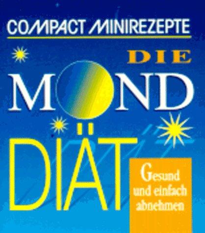 Compact Minirezepte. Die Monddiät. Gesund und einfach abnehmen