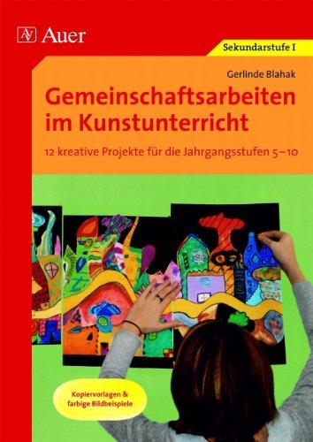 Gemeinschaftsarbeiten im Kunstunterricht: 12 kreative Projekte für die Jahrgangsstufen 5-10. Kopiervorlagen & farbige Bildbeispiele