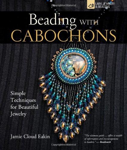 Beading with Cabochons: Simple Techniques for Beautiful Jewellery (Lark Jewelry Books)