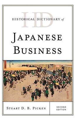 Historical Dictionary of Japanese Business, Second Edition (Historical Dictionaries of Professions and Industries)