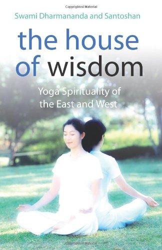 The House of Wisdom: Yoga Spirituality of the East and West