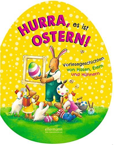 Hurra, es ist Ostern!: Vorlesegeschichten von Hasen, Eiern und Hühnern