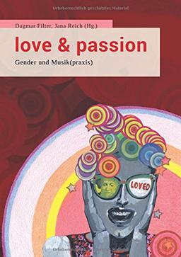 Love & Passion: Gender und Musik(praxis) (Forum GenderWissen. Feministische Texte zur Frauen- und Geschlechterforschung)