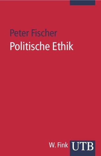 Politische Ethik: Eine Einführung (Uni-Taschenbücher S)