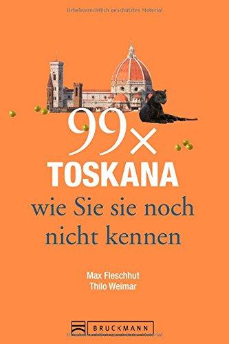 Toskana Reiseführer: 99 x Toskana wie Sie sie noch nicht kennen - weniger als 111 Orte, dafür der besondere Reiseführer mit Geheimtipps und Highlights von Florenz, Arezzo oder Pisa.