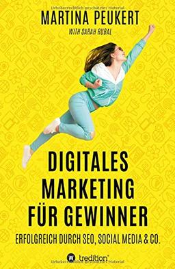 Digitales Marketing für Gewinner: Erfolgreich durch SEO, Social Media & Co.