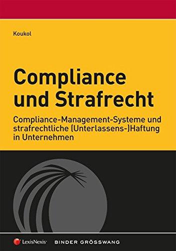 Compliance und Strafrecht: Compliance-Management-Systeme und strafrechtliche (Unterlassens-)Haftung in Unternehmen (Monographie)