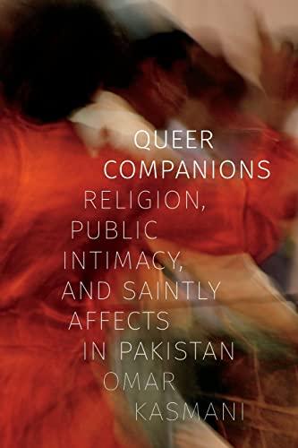 Queer Companions: Religion, Public Intimacy, and Saintly Affects in Pakistan