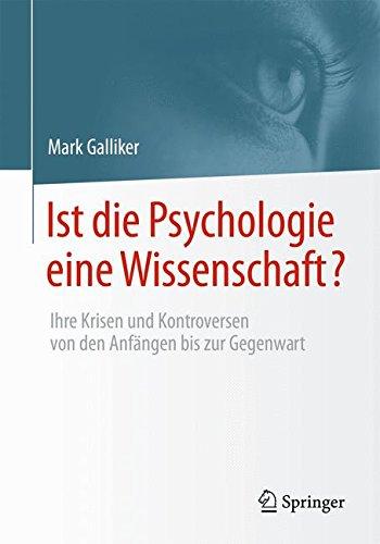 Ist die Psychologie eine Wissenschaft?: Ihre Krisen und Kontroversen von den Anfängen bis zur Gegenwart